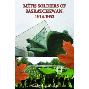 Métis Soldiers of Saskatchewan: 1914-1953